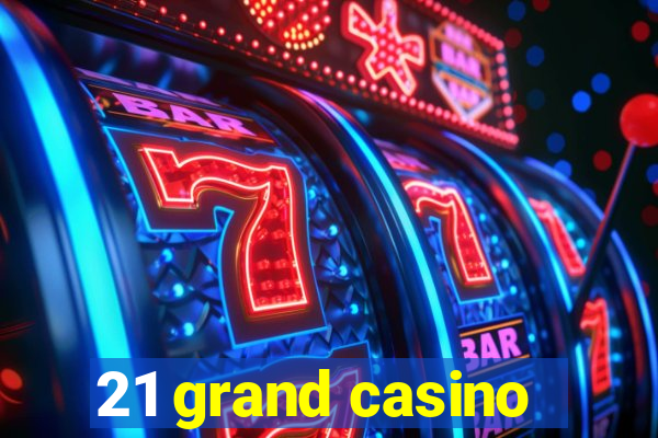 21 grand casino