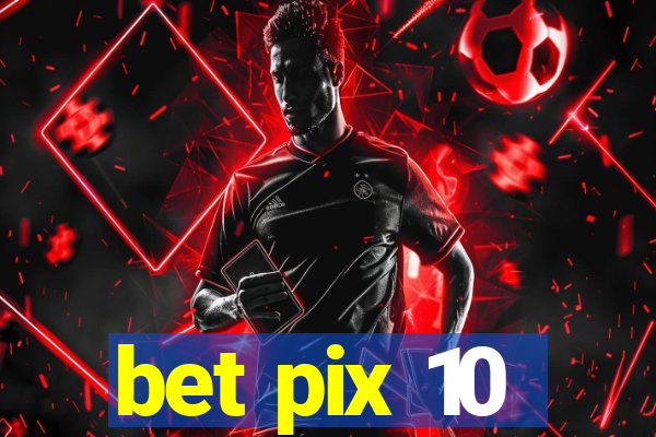 bet pix 10