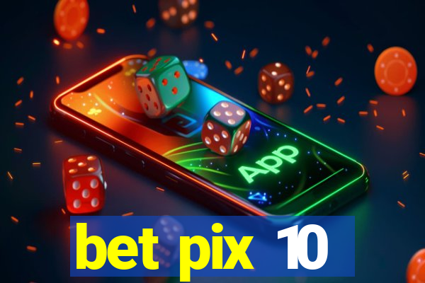 bet pix 10