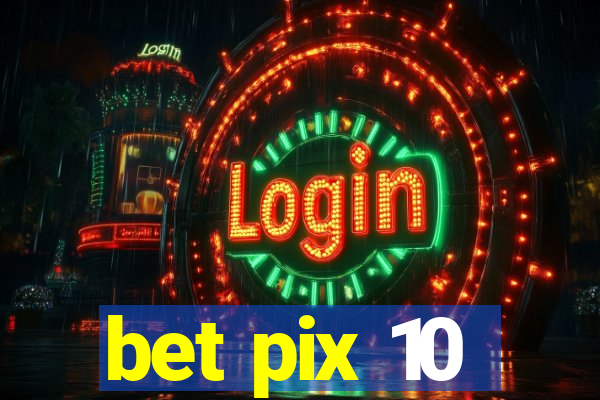 bet pix 10