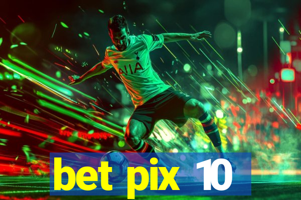 bet pix 10