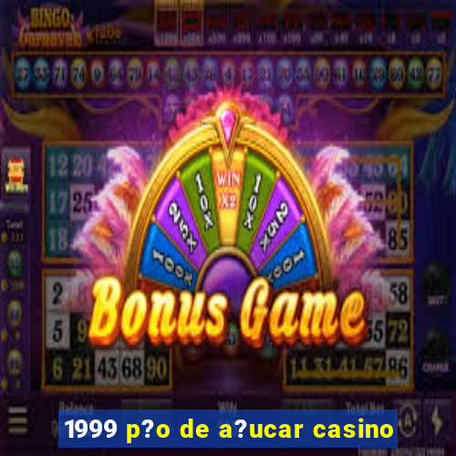 1999 p?o de a?ucar casino