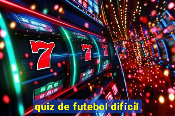 quiz de futebol difícil