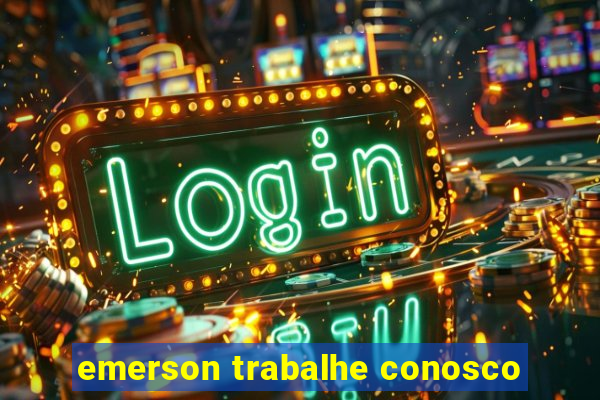 emerson trabalhe conosco