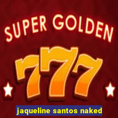 jaqueline santos naked