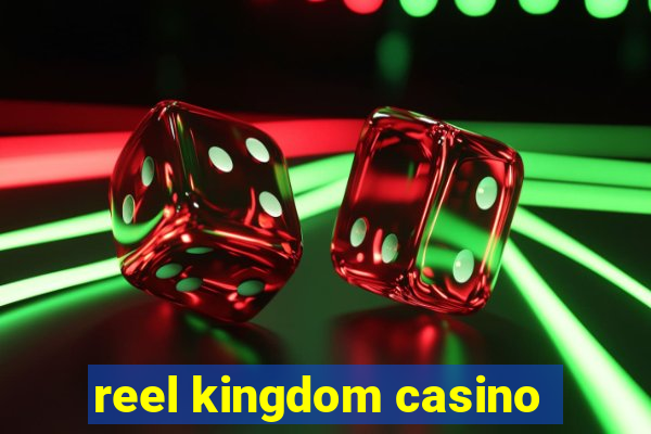 reel kingdom casino